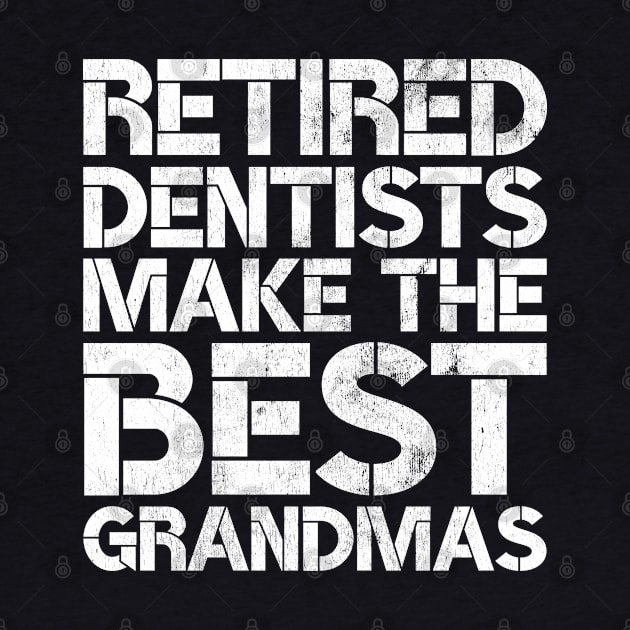 Retired Dentists Make the Best Grandmas Funny Dental Retirement by wygstore